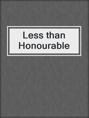 cover image of Less than Honourable