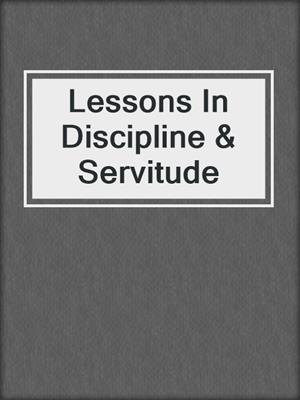 cover image of Lessons In Discipline & Servitude