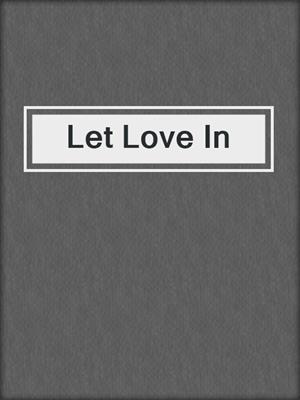 cover image of Let Love In