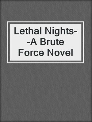 cover image of Lethal Nights--A Brute Force Novel