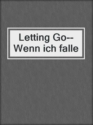 cover image of Letting Go--Wenn ich falle