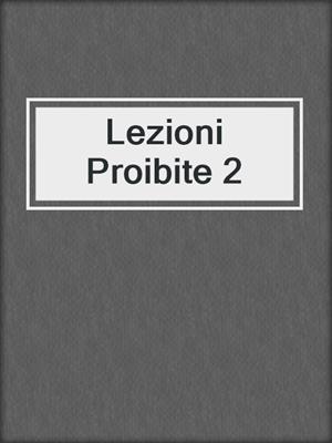 cover image of Lezioni Proibite 2