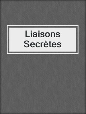 cover image of Liaisons Secrètes