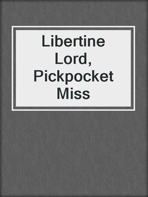 cover image of Libertine Lord, Pickpocket Miss