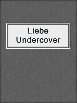 cover image of Liebe Undercover