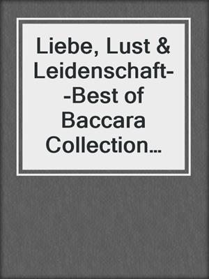 cover image of Liebe, Lust & Leidenschaft--Best of Baccara Collection 2019