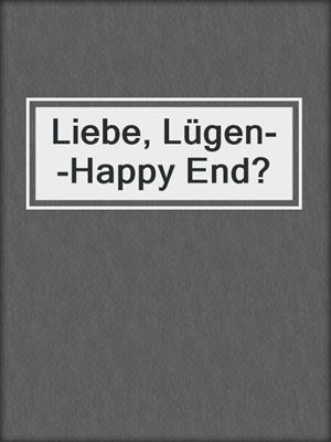 cover image of Liebe, Lügen--Happy End?