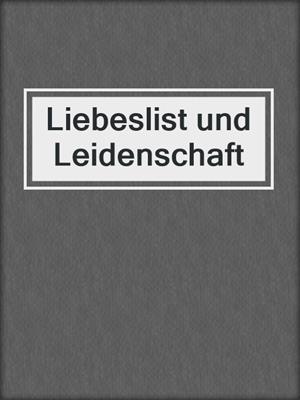cover image of Liebeslist und Leidenschaft