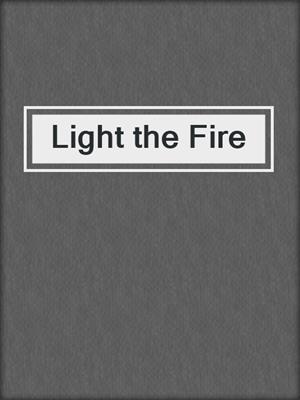 cover image of Light the Fire