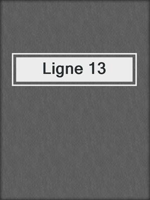 cover image of Ligne 13