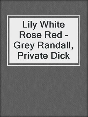 cover image of Lily White Rose Red - Grey Randall, Private Dick