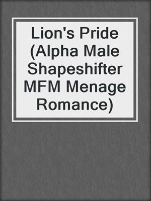 cover image of Lion's Pride (Alpha Male Shapeshifter MFM Menage Romance)