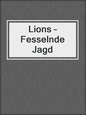 cover image of Lions – Fesselnde Jagd