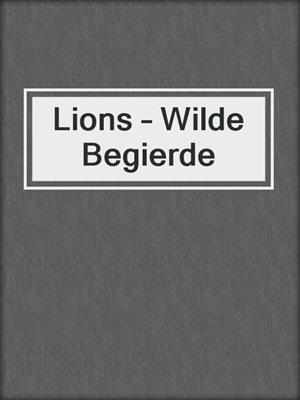 cover image of Lions – Wilde Begierde