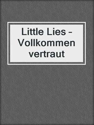cover image of Little Lies – Vollkommen vertraut