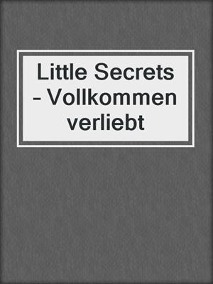 cover image of Little Secrets – Vollkommen verliebt