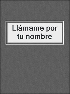 cover image of Llámame por tu nombre