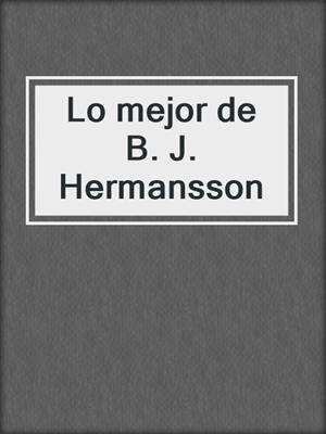 cover image of Lo mejor de B. J. Hermansson