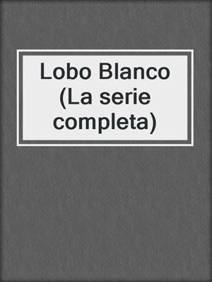 cover image of Lobo Blanco (La serie completa)