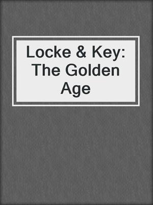 cover image of Locke & Key: The Golden Age