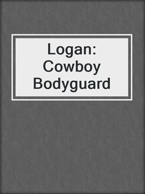 cover image of Logan: Cowboy Bodyguard