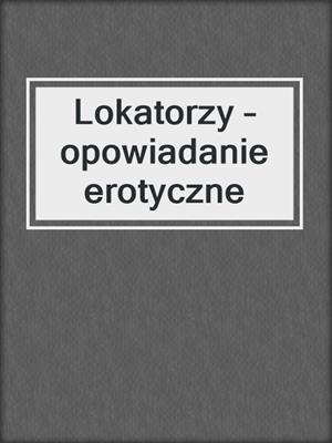 cover image of Lokatorzy – opowiadanie erotyczne