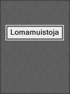 cover image of Lomamuistoja
