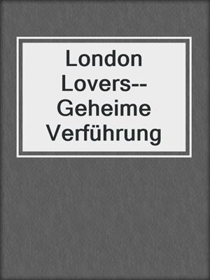 cover image of London Lovers--Geheime Verführung