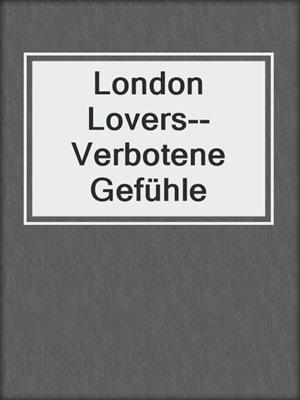 cover image of London Lovers--Verbotene Gefühle
