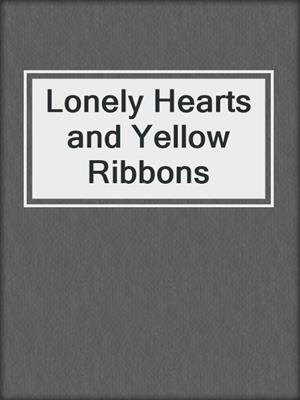 cover image of Lonely Hearts and Yellow Ribbons