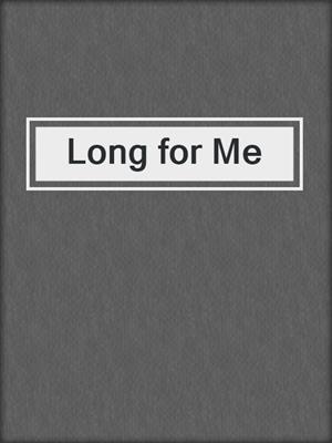 cover image of Long for Me