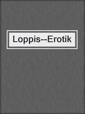 cover image of Loppis--Erotik