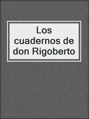 cover image of Los cuadernos de don Rigoberto