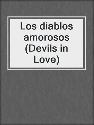 cover image of Los diablos amorosos (Devils in Love)