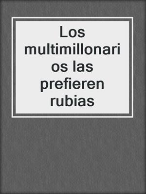 cover image of Los multimillonarios las prefieren rubias