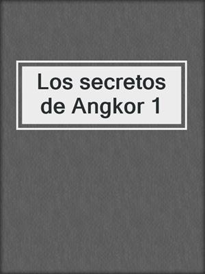 cover image of Los secretos de Angkor 1