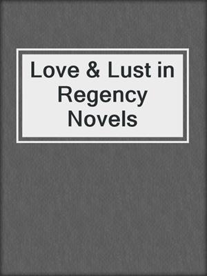 Love & Lust in Regency Novels