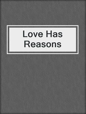 cover image of Love Has Reasons