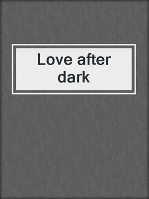 cover image of Love after dark
