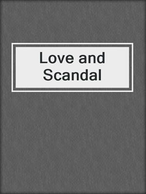 cover image of Love and Scandal