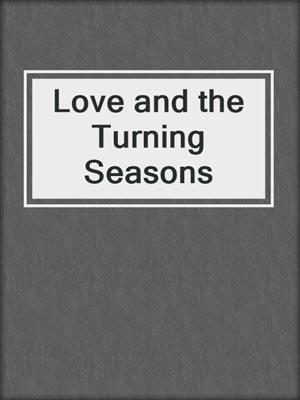 cover image of Love and the Turning Seasons