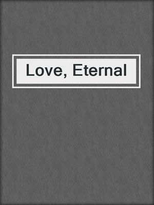 cover image of Love, Eternal