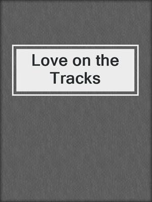 cover image of Love on the Tracks