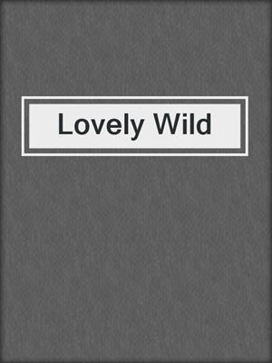 cover image of Lovely Wild