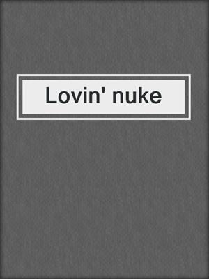 cover image of Lovin' nuke