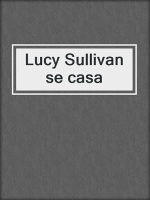 cover image of Lucy Sullivan se casa