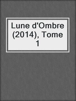 cover image of Lune d'Ombre (2014), Tome 1