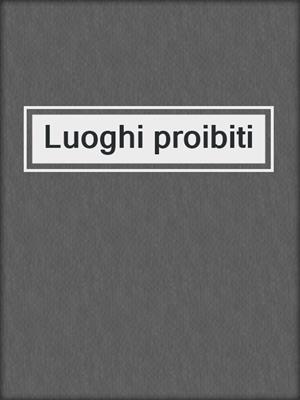 cover image of Luoghi proibiti