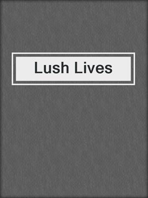 cover image of Lush Lives