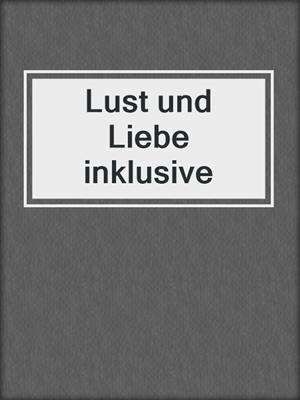 cover image of Lust und Liebe inklusive